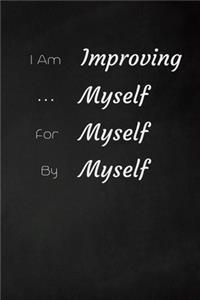 I am Improving myself for myself by myself