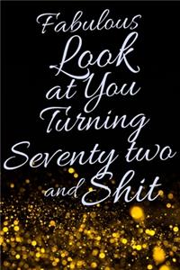 Fabulous Look at You Turning Seventy Two and Shit