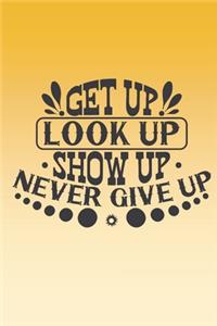 Get up, look up, show up, never give up