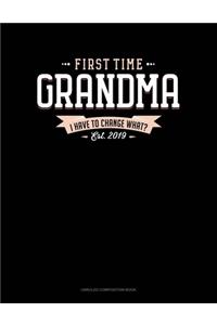 First Time Grandma Est. 2019 I Have To Change What?