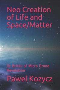 Neo Creation of Life and Space/Matter