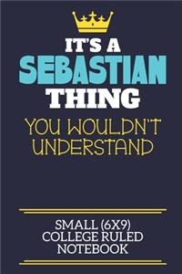 It's A Sebastian Thing You Wouldn't Understand Small (6x9) College Ruled Notebook