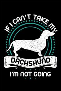 If I Can't Take My Dachshund I'm Not Going