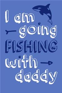 I Am Going Fishing With Daddy