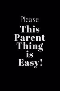 Please This Parent Thing is Easy!