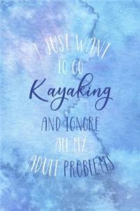 I Just Want To Go Kayaking And Ignore All My Adult Problems