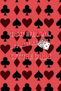 Trust Everyone... But Always Cut The Cards