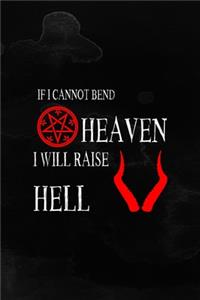 If I Cannot Bend Heaven I Will Raise Hell