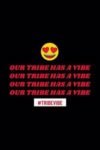 Our Tribe Has a Vibe #TribeVibe