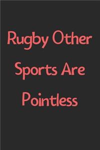Rugby Other Sports Are Pointless