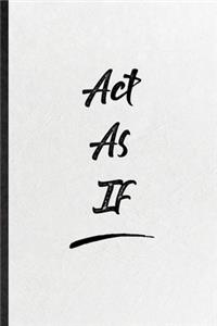 Act As If