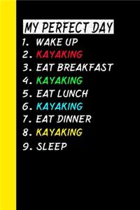 My Perfect Day Wake Up Kayaking Eat Breakfast Kayaking Eat Lunch Kayaking Eat Dinner Kayaking Sleep
