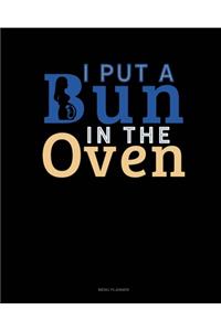 I Put A Bun In The Oven