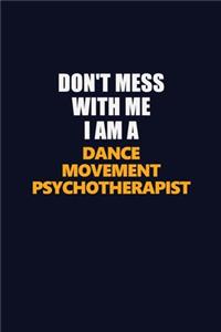 Don't Mess With Me I Am A Dance Movement Psychotherapist
