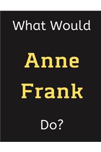 What Would Anne Frank Do?