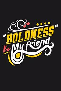 Boldness Be My Friend