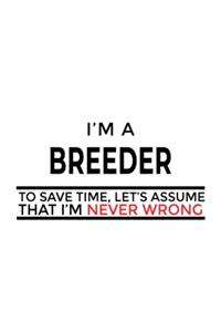 I'm A Breeder To Save Time, Let's Assume That I'm Never Wrong