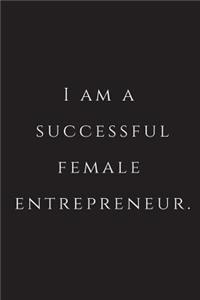 I Am A Successful Female Entrepreneur