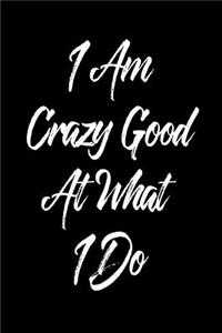 I Am Crazy Good at What I Do