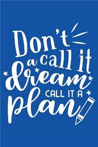 Don't Call It A Dream Call It A Plan