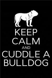 Keep Calm and Cuddle A Bulldog
