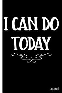 I Can Do Today Journal: Motivational One Day at a Time Believe in Yourself - 6 x 9" - Notebook, Diary, Doodle, Write, Notes, Sketch Pad, Notebook, Blank Book