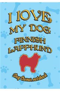 I Love My Dog Finnish Lapphund - Dog Owner Notebook