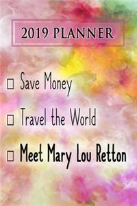 2019 Planner: Save Money, Travel the World, Meet Mary Lou Retton: Mary Lou Retton 2019 Planner