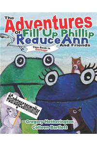 The Adventures of Fill Up Phillip, ReduceAnn and Friends