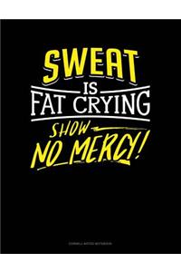 Sweat Is Fat Crying Show No Mercy