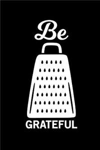 Be Grateful: Blank Recipe Journal Notebook for Chefs, Cooks, Caterers and Food Lovers