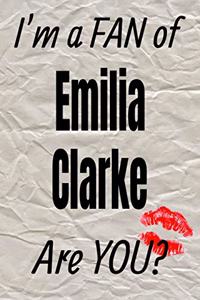 I'm a Fan of Emilia Clarke Are You? Creative Writing Lined Journal