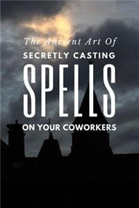 The Ancient Art of Secretly Casting Spells on Your Coworkers