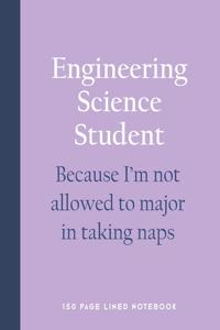 Engineering Science Student - Because I'm Not Allowed to Major in Taking Naps