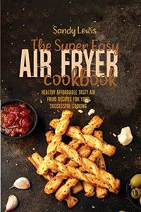 The Super Easy Air Fryer Cookbook