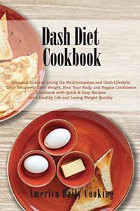 Dash Diet Cookbook: Essential Guide to Living the Mediterranean and Dash Lifestyle. Tasty Recipes to Shed Weight, Heal Your Body, and Regain Confidence. Cookbook with Q