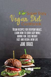 Super Easy Vegan Diet Cookbook