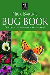 Nick Baker's Bug Book: Discover the World of Mini-beasts!