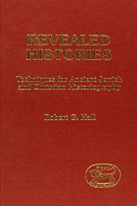 Revealed Histories: Techniques for Ancient Jewish and Christian Historiography: 6 (JSP supplement)