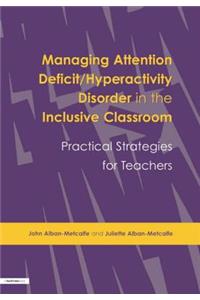 Managing Attention Deficit/Hyperactivity Disorder in the Inclusive Classroom