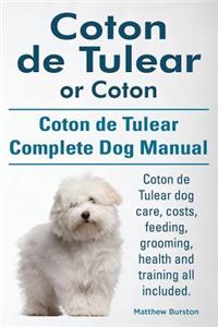 Coton de Tulear or Coton. Coton de Tulear Complete Dog Manual. Coton de Tulear dog care, costs, feeding, grooming, health and training all included.