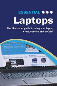 Essential Laptops: The Illustrated Guide to Using Your Laptop