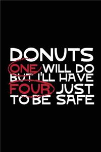 Donuts One Will Do But I'll Have Four Just To Be Safe