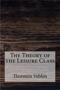 The Theory of the Leisure Class