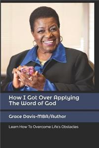 How I Got Over-Applying -The Word of God