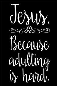 Jesus Because Adulting is Hard