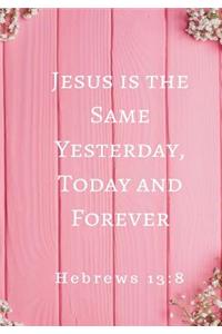 Jesus is the Same Yesterday, Today and Forever