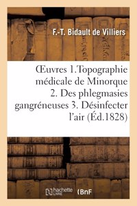 Oeuvres Posthumes. 1. Topographie Médicale Et Sur Les Maladies Épidémiques de l'Île Minorque
