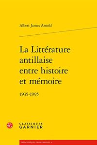 La Litterature Antillaise Entre Histoire Et Memoire