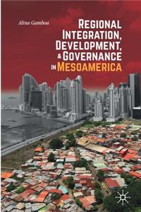 Regional Integration, Development, and Governance in Mesoamerica